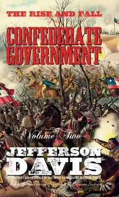 La montée et la chute du gouvernement confédéré : Volume 2 - The Rise and Fall of the Confederate Government: Volume Two