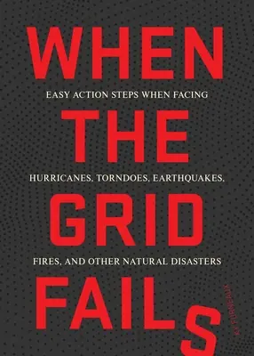 Quand le réseau s'effondre : Mesures faciles à prendre en cas de catastrophe urbaine ou naturelle - When the Grid Fails: Easy Action Steps When Facing Urban and Natural Disasters