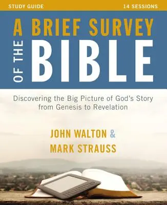 Un bref aperçu de la Bible Guide d'étude : Découvrir les grandes lignes de l'histoire de Dieu, de la Genèse à l'Apocalypse - A Brief Survey of the Bible Study Guide: Discovering the Big Picture of God's Story from Genesis to Revelation