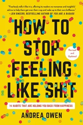 Comment arrêter de se sentir mal : 14 habitudes qui vous empêchent d'être heureux - How to Stop Feeling Like Sh*t: 14 Habits That Are Holding You Back from Happiness