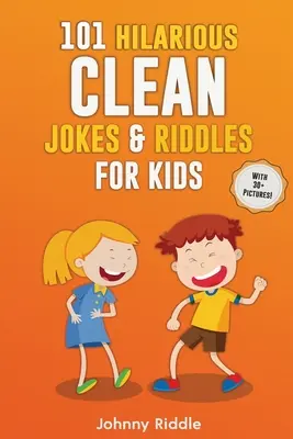 101 blagues et devinettes hilarantes pour les enfants : Rire à gorge déployée avec ces blagues et devinettes drôles et propres pour enfants (AVEC 30+ IMAGES) ! - 101 Hilarious Clean Jokes & Riddles For Kids: Laugh Out Loud With These Funny and Clean Riddles & Jokes For Children (WITH 30+ PICTURES)!