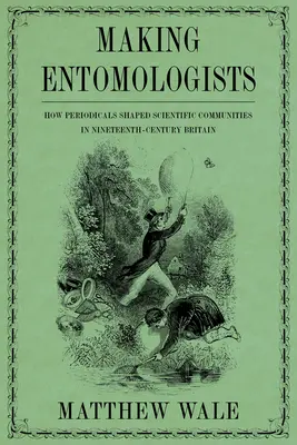 Faire des entomologistes : Comment les périodiques ont façonné les communautés scientifiques dans la Grande-Bretagne du XIXe siècle - Making Entomologists: How Periodicals Shaped Scientific Communities in Nineteenth-Century Britain