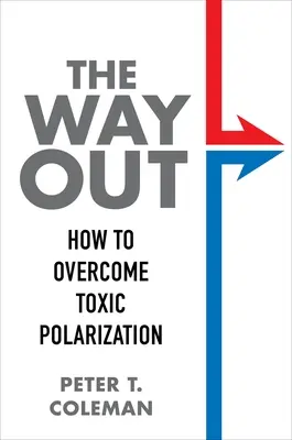 Le chemin de la sortie : comment surmonter la polarisation toxique - The Way Out: How to Overcome Toxic Polarization