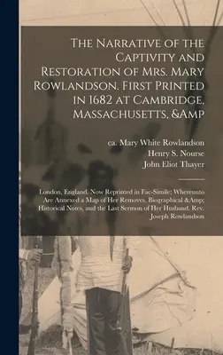 Le récit de la captivité et de la restauration de Mme Mary Rowlandson. Imprimé pour la première fois en 1682 à Cambridge, Massachusetts, et à Londres, Angleterre. Aujourd'hui réimprimé - The Narrative of the Captivity and Restoration of Mrs. Mary Rowlandson. First Printed in 1682 at Cambridge, Massachusetts, & London, England. Now Repr