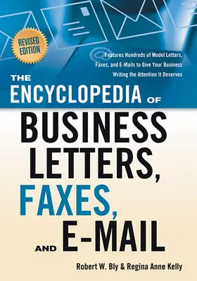 L'Encyclopédie des lettres, télécopies et courriels d'affaires, édition révisée : Des centaines de modèles de lettres, de télécopies et de courriels pour donner du poids à votre entreprise. - The Encyclopedia of Business Letters, Faxes, and E-Mail, Revised Edition: Features Hundreds of Model Letters, Faxes, and E-Mails to Give Your Business