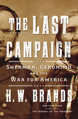 La dernière campagne : Sherman, Geronimo et la guerre pour l'Amérique - The Last Campaign: Sherman, Geronimo and the War for America