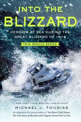 Into the Blizzard : L'héroïsme en mer pendant le grand blizzard de 1978 [L'adaptation pour jeunes lecteurs]. - Into the Blizzard: Heroism at Sea During the Great Blizzard of 1978 [The Young Readers Adaptation]