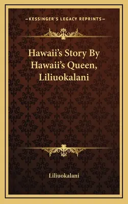 L'histoire d'Hawaï par la reine d'Hawaï, Liliuokalani - Hawaii's Story By Hawaii's Queen, Liliuokalani
