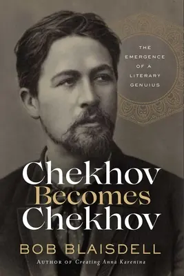 Tchekhov devient Tchekhov : l'émergence d'un génie littéraire - Chekhov Becomes Chekhov: The Emergence of a Literary Genius