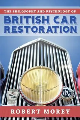 La philosophie et la psychologie de la restauration automobile britannique - The Philosophy and Psycology of British Car Restoration