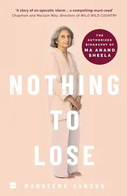 Rien à perdre : la biographie autorisée de Ma Anand Sheela - Nothing to Lose: The Authorized Biography of Ma Anand Sheela