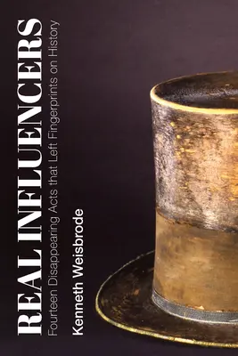 Les vrais influenceurs : Quatorze actes disparus qui ont marqué l'histoire de leur empreinte - Real Influencers: Fourteen Disappearing Acts That Left Fingerprints on History