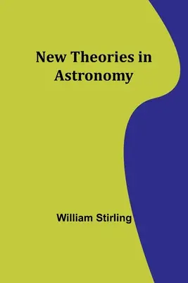 Nouvelles théories en astronomie - New Theories in Astronomy