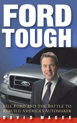 Ford Tough : Bill Ford et la bataille pour reconstruire le constructeur automobile américain - Ford Tough: Bill Ford and the Battle to Rebuild America's Automaker