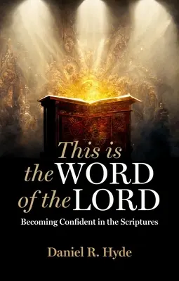 Ceci est la parole du Seigneur : Devenir confiant dans les Ecritures - This Is the Word of the Lord: Becoming Confident in the Scriptures