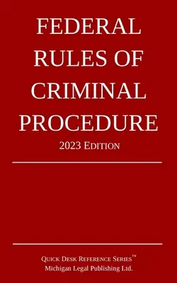 Règles fédérales de procédure pénale ; édition 2023 - Federal Rules of Criminal Procedure; 2023 Edition