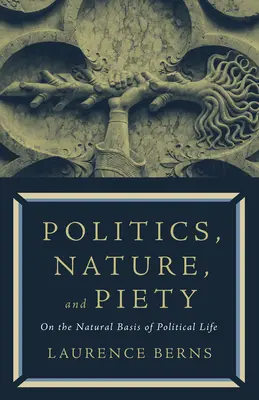 Politique, nature et piété : Sur les fondements naturels de la vie politique - Politics, Nature, and Piety: On the Natural Basis of Political Life