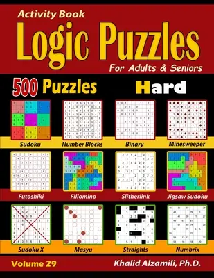 Cahier d'activités : Casse-tête de logique pour les adultes et les personnes âgées : 500 puzzles difficiles (Sudoku - Fillomino - Straights - Futoshiki - Binary - Slitherlin) - Activity Book: Logic Puzzles for Adults & Seniors: 500 Hard Puzzles (Sudoku - Fillomino - Straights - Futoshiki - Binary - Slitherlin