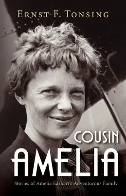 Cousine Amelia : Histoires de la famille aventureuse d'Amelia Earhart - Cousin Amelia: Stories of Amelia Earhart's Adventurous Family