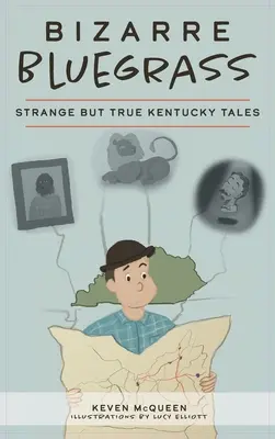 Bizarre Bluegrass : Histoires étranges mais vraies du Kentucky - Bizarre Bluegrass: Strange But True Kentucky Tales