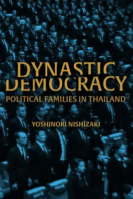 Démocratie dynastique : Familles politiques de Thaïlande - Dynastic Democracy: Political Families of Thailand