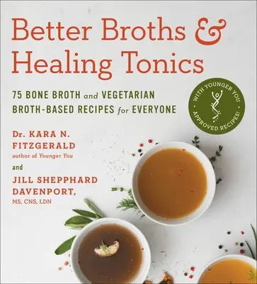 Better Broths & Healing Tonics : 75 recettes à base de bouillon d'os et de bouillon végétarien pour tout le monde - Better Broths & Healing Tonics: 75 Bone Broth and Vegetarian Broth-Based Recipes for Everyone