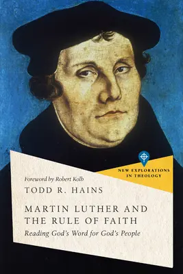 Martin Luther et la règle de foi : Lire la parole de Dieu pour le peuple de Dieu - Martin Luther and the Rule of Faith: Reading God's Word for God's People