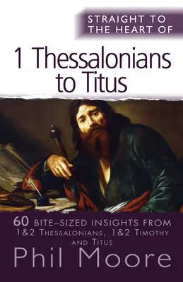 Droit au cœur de I Thessaloniciens à Tite : 60 idées en bref - Straight to the Heart of I Thessalonians to Titus: 60 Bite-Sized Insights