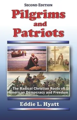 Pèlerins et Patriotes : Les racines chrétiennes radicales de la démocratie et de la liberté américaines - Pilgrims and Patriots: The Radical Christian Roots of American Democracy and Freedom