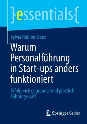Warum Personalfhrung in Start-ups anders funktioniert : Erfolgreich gegrndet und pltzlich Fhrungskraft (en anglais) - Warum Personalfhrung in Start-ups anders funktioniert: Erfolgreich gegrndet und pltzlich Fhrungskraft