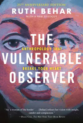 L'observateur vulnérable : L'anthropologie qui brise le cœur - The Vulnerable Observer: Anthropology That Breaks Your Heart