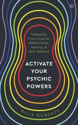 Activez vos pouvoirs psychiques : Télépathie, clairvoyance, médiumnité, guérison et autodéfense - Activate Your Psychic Powers: Telepathy, Clairvoyance, Mediumship, Healing & Self-Defence