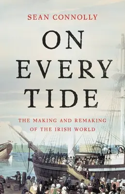 Sur toutes les marées : la création et la refonte du monde irlandais - On Every Tide: The Making and Remaking of the Irish World