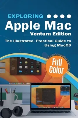 Explorer Apple Mac Ventura Edition : Le guide illustré et pratique de l'utilisation de MacOS - Exploring Apple Mac Ventura Edition: The Illustrated, Practical Guide to Using MacOS