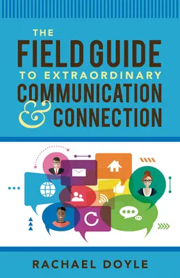 Le guide de terrain pour une communication et une connexion extraordinaires - The Field Guide to Extraordinary Communication and Connection