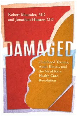 Dommages : Traumatisme de l'enfance, maladie de l'adulte et nécessité d'une révolution des soins de santé - Damaged: Childhood Trauma, Adult Illness, and the Need for a Health Care Revolution