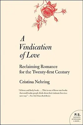 Une revendication de l'amour : La reconquête du romantisme au XXIe siècle - A Vindication of Love: Reclaiming Romance for the Twenty-First Century
