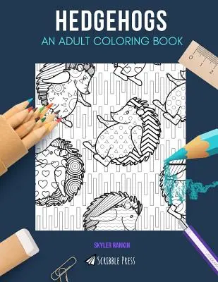 Hérissons : un livre de coloriage pour adultes : Un livre de coloriage pour adultes sur les hérissons - Hedgehogs: AN ADULT COLORING BOOK: A Hedgehogs Coloring Book For Adults