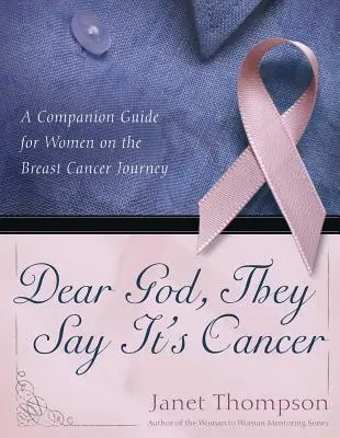 Cher Dieu, ils disent que c'est le cancer : Un guide d'accompagnement pour les femmes sur le chemin du cancer du sein - Dear God, They Say It's Cancer: A Companion Guide for Women on the Breast Cancer Journey