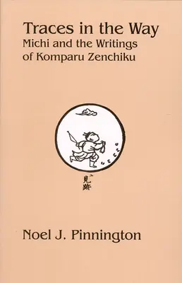 Traces sur le chemin : Michi et les écrits de Komparu Zenchiku - Traces in the Way: Michi and the Writings of Komparu Zenchiku