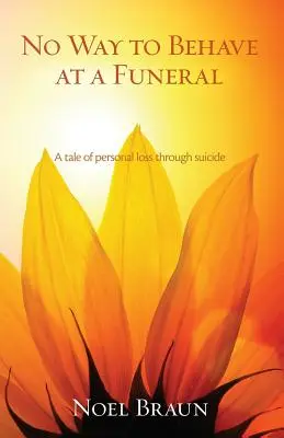 Il ne faut pas se comporter comme à un enterrement : L'histoire d'une perte personnelle par suicide - No Way to Behave at a Funeral: A Tale of Personal Loss Through Suicide