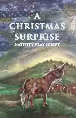 Une surprise de Noël : Une pièce de théâtre de la Nativité pour les enfants - A Christmas Surprise: A Nativity Play Script For Children