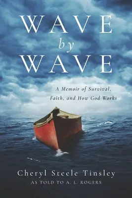 Vague par vague : Un mémoire sur la survie, la foi et la façon dont Dieu fonctionne - Wave by Wave: A Memoir of Survival, Faith, and How God Works