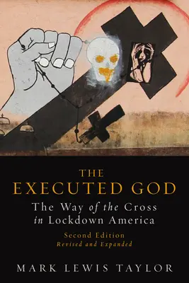 Dieu exécuté : Le chemin de croix dans l'Amérique verrouillée - Executed God: The Way of the Cross in Lockdown America
