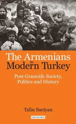 Les Arméniens dans la Turquie moderne : Société, politique et histoire de l'après-génocide - The Armenians in Modern Turkey: Post-Genocide Society, Politics and History