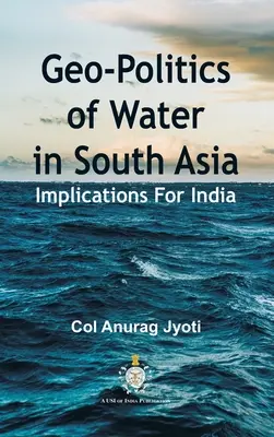 Géopolitique de l'eau en Asie du Sud : Implications pour l'Inde - Geo-Politics of Water in South Asia: Implications For India