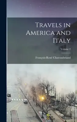 Voyages en Amérique et en Italie ; Volume 2 - Travels in America and Italy; Volume 2