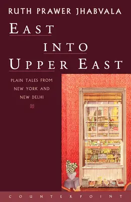 East Into Upper East : Histoires simples de New York et de New Delhi - East Into Upper East: Plain Tales from New York and New Delhi