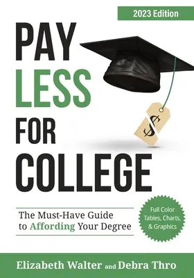 Payer moins pour l'université : Le guide indispensable pour se payer un diplôme, édition 2023 - Pay Less for College: The Must-Have Guide to Affording Your Degree, 2023 Edition