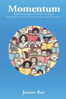 Momentum : Donner aux enfants les moyens de lire grâce à la passion, aux partenariats et à la pratique - Momentum: Empowering Children to Read Through Passion, Partnerships and Practice